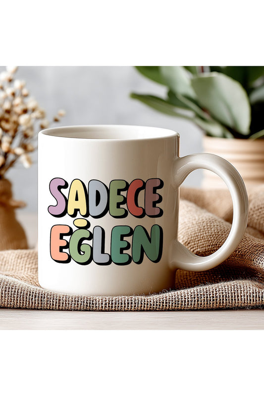 Sadece Eğlen Komik Kupa Bardak – Komik Yazılı Bardak, Eğlenceli Kupa Bardak