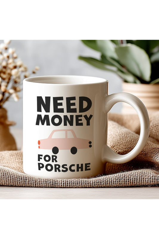 Need Money For Porsche Yazılı Kupa | Komik Ofis Kupa Bardak | Araba Sever Hediye
